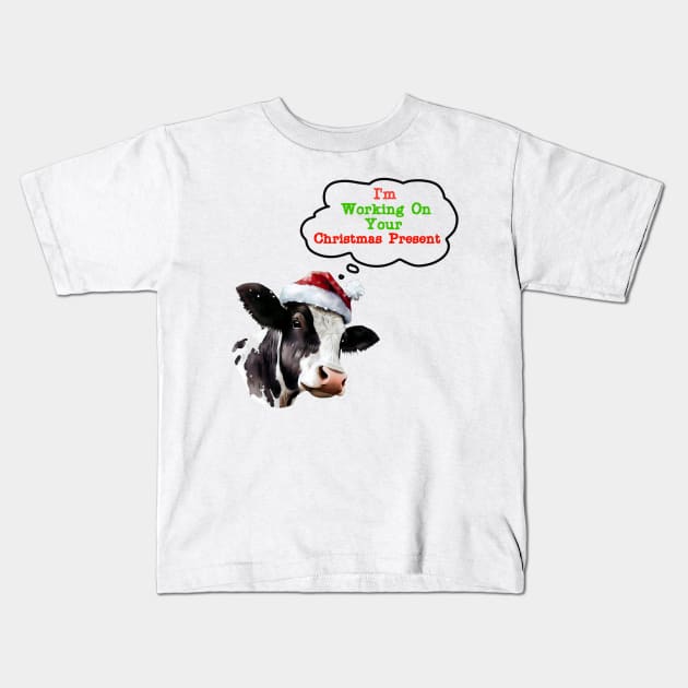 Cow I'm Working On Your Christmas Present Kids T-Shirt by  Big Foot Shirt Shop